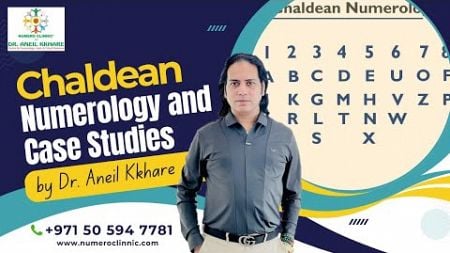 Chaldean Name Numerology Explained | Case Studies by Dr. Aneil Kkhare - Dubai’s Leading Numerologist