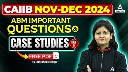 CAIIB Nov 2024 ABM Important Question | CAIIB ABM Case Studies | CAIIB ABM | #17 | Suprabha Mam