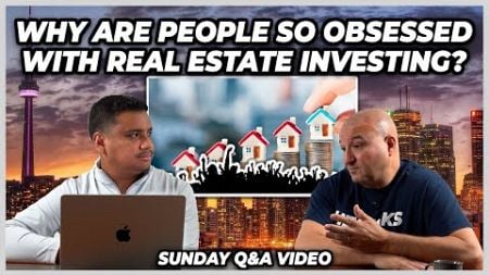 Why Are People So Obsessed With Real Estate Investing? (Sunday Video)