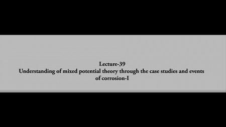 39 UNDERSTANDING OF MIXED POTENTIAL THEORY THROUGH THE CASE STUDIES AND EVENTS OF CORROSION - I