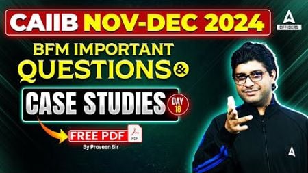 CAIIB NOV 2024 BFM Important Question | Case Studies For BFM | CAIIB BFM 2024 | Part 18 |Praveen Sir