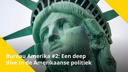 Bureau Amerika #2: Een deep dive in de Amerikaanse politiek