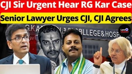 CJI Sir Urgent Hear RG Kar Case; Senior Lawyer Urges CJI, CJI Agrees #lawchakra