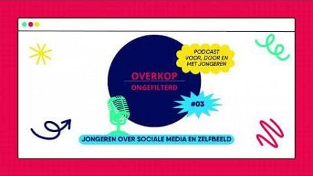 OverKop Ongefilterd - Jongeren over sociale media en zelfbeeld