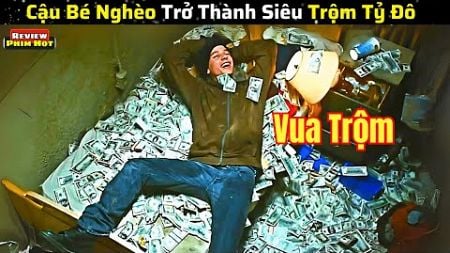 Cậu Bé Nghèo Trở Thành Siêu Trộm Tỷ Đô - review phim hot