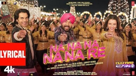 Na Na Na Na Na Re (Lyrics): Rajkummar, Triptii, Daler Mehndi, Gurdeep |Vicky Vidya Ka Woh Wala Video