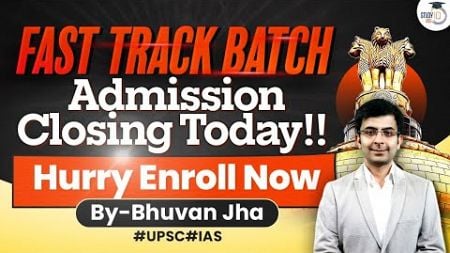 Last Chance to Enroll! | UPSC &quot;Fast Track Batch&quot; Admissions Closing Soon | StudyIQ