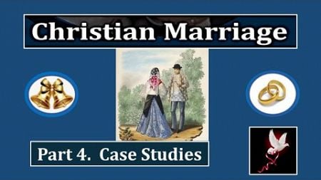 Christian Marriage: 4) Case Studies