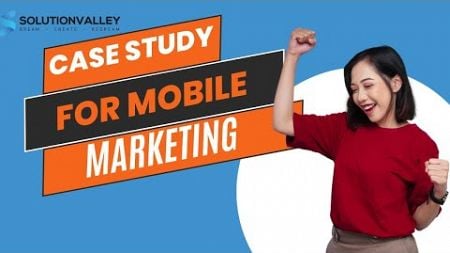 Inspirational Case Studies for Mobile Marketing!