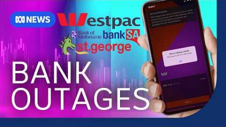 Series of outages leaves Westpac and St George customers locked out of their accounts | The Business