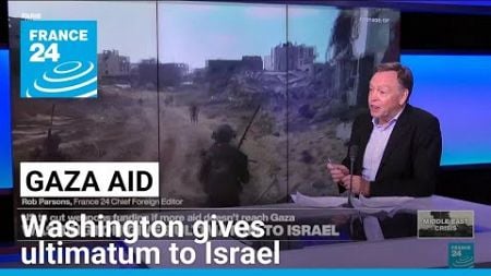 US tells Israel to improve Gaza humanitarian situation or risk military aid • FRANCE 24 English