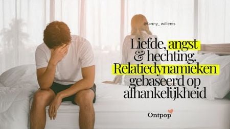 Liefde , angst en hechting; relatiedynamieken gebaseerd op afhankelijkheid