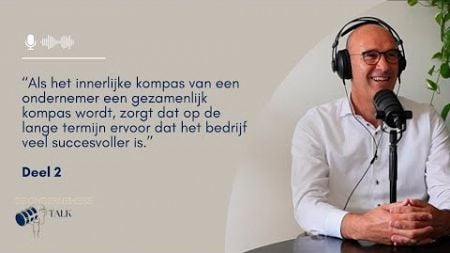 #62 &#39;&#39;Een gedeeld innerlijk kompas maakt een bedrijf succesvoller.&#39;&#39; -Jan Vrencken deel 2