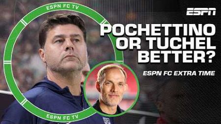 Who will have a better tenure: Mauricio Pochettino or Thomas Tuchel? 🤔 | ESPN FC Extra Time