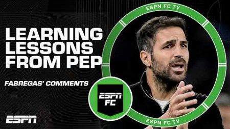 The lessons Cesc Fàbregas learned from Pep Guardiola and other great managers | ESPN FC