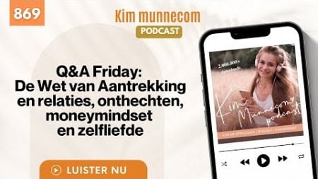 Q&amp;A Friday: De Wet van Aantrekking en relaties, onthechten, moneymindset en zelfliefde #869