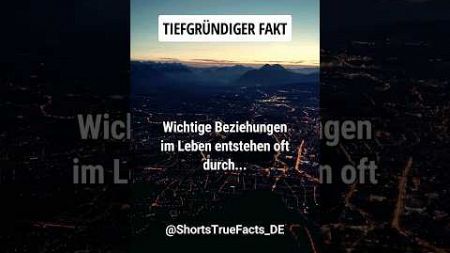 😏 Tiefgründiger Fakt: Wichtige Beziehungen im Leben entstehen oft durch... | #shorts #facts #quotes