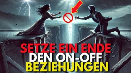 On-Off-Beziehungen beenden: Der Weg zu stabiler Liebe!