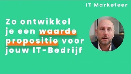 Zo ontwikkel je een waardepropositie voor jouw IT-bedrijf