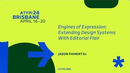 ATypI 2024 Brisbane | Jason Pamental | Engines of Expression: Extending Design Systems With...