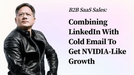 Combining LinkedIn With Cold Email To Get NVIDIA-Like Growth