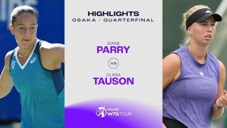 Diane Parry vs. Clara Tauson | 2024 Osaka Quarterfinal | WTA Match Highlights