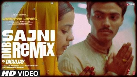 Sajni DnB (Remix) : Arijit Singh, Ram Sampath | Laapataa Ladies | Aamir Khan Productions | Digvijay