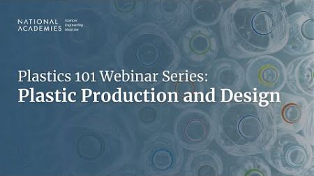 Plastics 101 Webinar Series: Plastic Production and Design