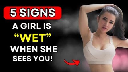 Girls are &#39;Wet&#39; When They Show These 5 Signs | Female Psychology