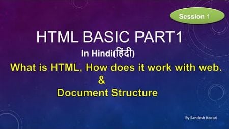 HTMLPart1 session1. What is HTML, How does it work with Web and Document Structure.