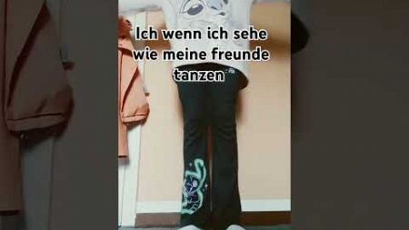 Ich wenn ich sehe wie meine Freunde tanzen