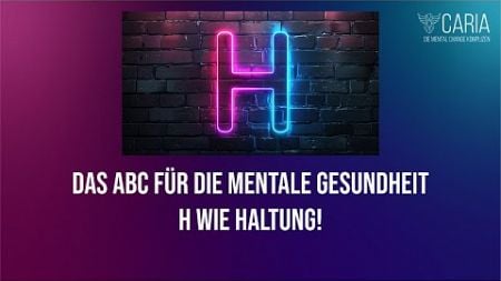 Das ABC der mentalen Gesundheit - H = Haltung