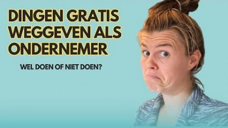 Wel of niet gratis dingen weggeven als ondernemer?