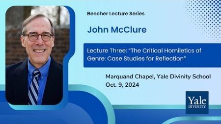 Beecher Lecture 3, “The Critical Homiletics of Genre: Case Studies for Reflection”