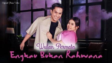 ENGKAU BUKAN RAHWANA - WULAN PERMATA [Official Music Video]