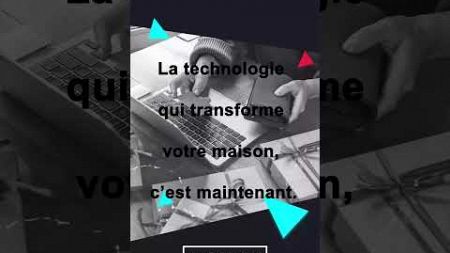 La technologie qui transforme votre maison, c&#39;est maintenant #MaisonConnectée