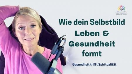 Deine Gesundheit basiert auf deinem Selbstbild