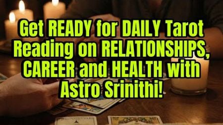 Get READY for DAILY Tarot Reading on RELATIONSHIPS, CAREER and HEALTH with Astro Srinithi