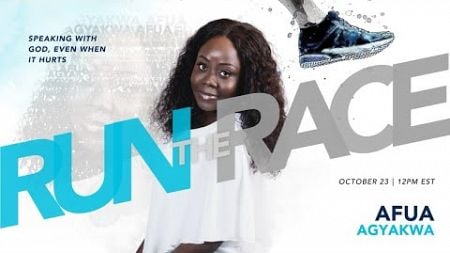 Run the Race: Wellness Conference | Speaking with God even when it hurts | Afua Agyakwa