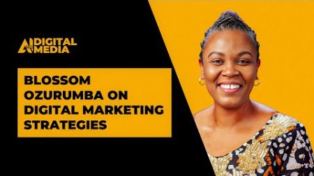 Blossom Ozurumba on Digital Marketing Strategies