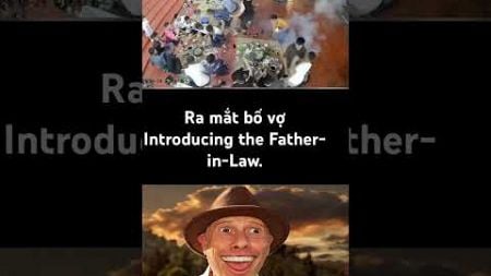 Ra mắt bố vợ | Introducing the Father-in-Law. #memes #duetcats #duet #funny #pets #memehaihuoc