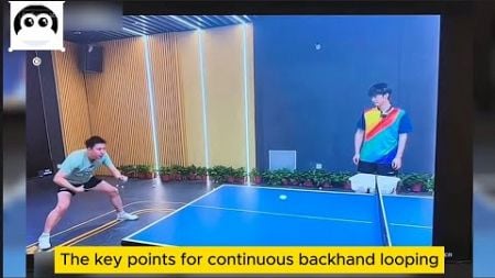 [table tennis]Advanced backhand recommendations,The key points for continuous backhand looping