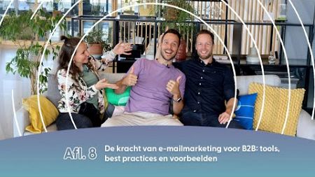 Afl 8: De kracht van e-mailmarketing voor B2B: tools, best practices en voorbeelden