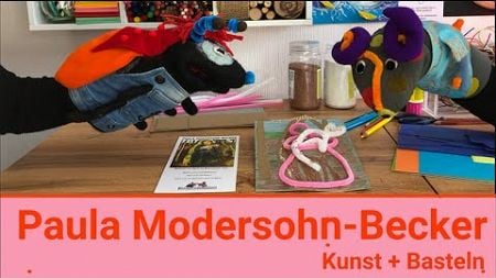 Paula Modersohn-Becker: Kunst und Basteln