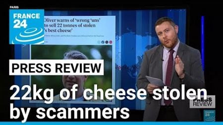 &#39;The great cheese robbery&#39;: £300,000 worth of cheddar stolen by scammers • FRANCE 24 English