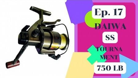 Ep.17 Daiwa ss Tournament 750Lb เทคโนโลยี มาเหนือ กาลเวลา