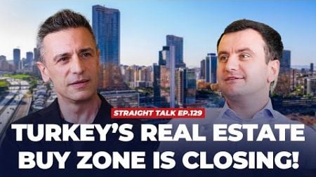 Turkey&#39;s Real Estate Buy Zone | 2024 Investment Insights| STRAIGHT TALK Ep. 129