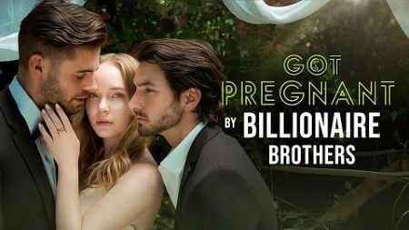 Got Pregnant by Billionaire Brothers Drama #drama #film #love