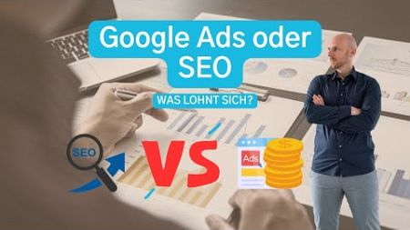 Google Ads oder SEO: Was lohnt sich?