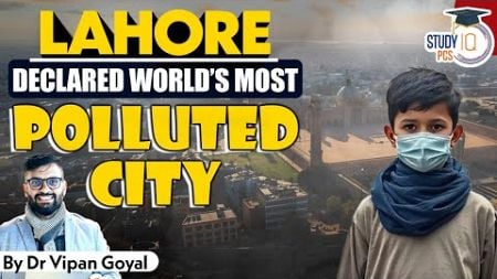 Lahore declared as World’s Most Polluted City by Dr Vipan Goyal StudyIQ